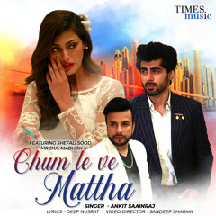 Chum Le Ve Mattha (feat. Mridul Madhok & Shefali Sood)