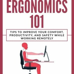 ✔️ [PDF] Download Work From Home Ergonomics 101: Tips to Improve Your Comfort, Productivity, and
