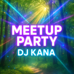 DJ Kana - MeetUP Party Ed457 (17.05.2025)