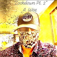 A. Wise - Lockdown Pt. 2
