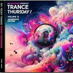 Patochan Presents TeK Trance Thursdays Volume 13