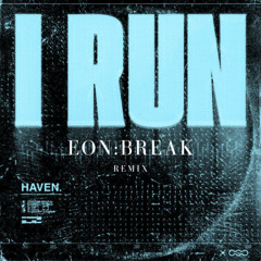 Haven - I Run (EON:BREAK remix)