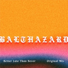 Better Late Than Never - Original Mix