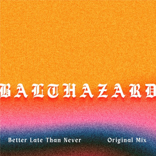 Better Late Than Never - Original Mix
