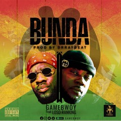 Gamebwoy Feat Loso Ranking   BUNDA [Prod By Dr Ray Beat]