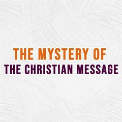 The Mystery Of The Christian Message