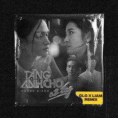 Hương GIang - Tặng Anh Cho Cô Ấy (GLG x LIAM Remix)