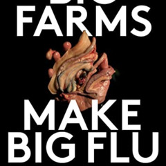 [DOWNLOAD] EPUB ✏️ Big Farms Make Big Flu: Dispatches on Influenza, Agribusiness, and