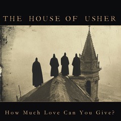 THE HOUSE OF USHER - How Much Love Can You Give
