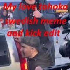 My love tahoka - hardtekk (swedish meme and kick edit) Sprøyte