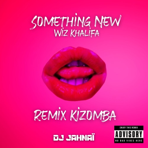 Something New (Wiz Khalifa  feat. Ty Dolla $ign) Remix Kizomba By Dj Jahnaï