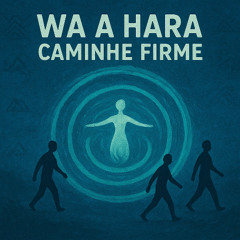 Wa a Hara - Caminhe Firme