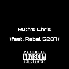 Ruth’s Chris (feat. Rebel 5287)