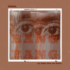 [Bang Bang] My Baby Shot Me Down - Nona
