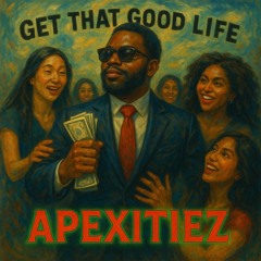 Good Life ~ Apexitiez