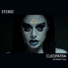Efendi - Cleopatra (CCKSHT mix)