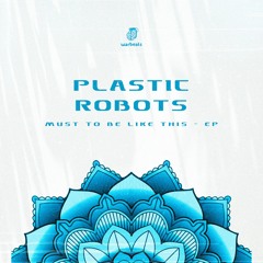 Plastic Robots - Must To Be Like This