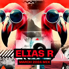 Elias R - March 2024 Mix