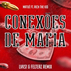 Matuê Ft. Rich The Kid - Conexões De Mafia (Felterz & LVKS! Remix)