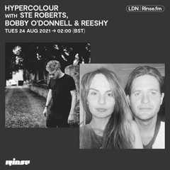 Hypercolour with Ste Roberts, Bobby O'Donnell & Reeshy - 24 August 2021
