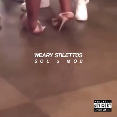 WEARY STILETTOS [SOL x MOB]