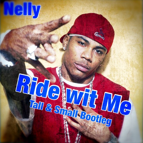Stream Ride Wit Me (Tall & Small Bootleg) Nelly by Tall & Small Official Listen online for