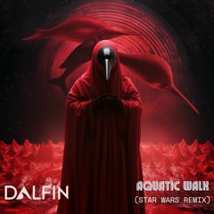 Dalfin - Aquatic Walk (Star Wars Remix)