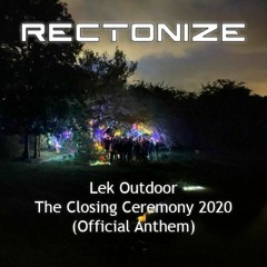 Rectonize - Lek Outdoor The Closing Ceremony (Official Anthem)