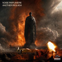 Noise Parfumerie - Another Requiem [KOSEN 75] OUT NOW