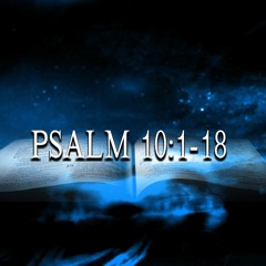 Psalm 10:1-18