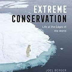 ( 90fF ) Extreme Conservation: Life at the Edges of the World by Joel Berger ( lmy )