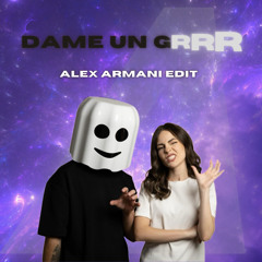 Dame Un Grr - Alex Armani Edit