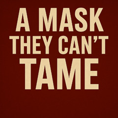 A Mask They Can't Tame