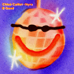 Chloé Caillet & Nyra -  B Good