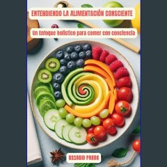 Ebook PDF  📖 Entendiendo la Alimentación Consciente: Un Enfoque holístico para comer con concienci