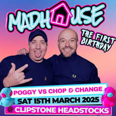 Chop & Change vs Poggy @ The Madhouse