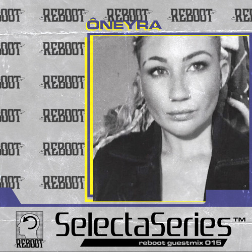 Reboot Selecta Series 015 - Ôneyra
