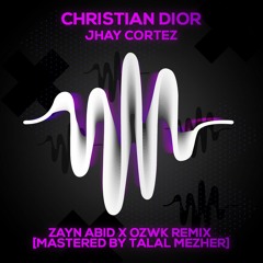 Christian Dior - Jhay Cortez (Zayn Abid x OZWK Remix) [Master By Talal Mezher]