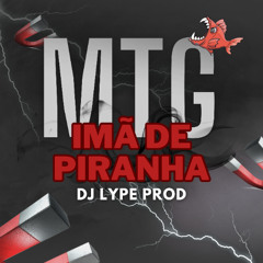 MTG IMÃ DE PIRANHA - DJ LYPE PROD - MC SACI, MC PRETCHAKO, MC VITIN DA IGREJINHA