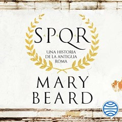 View [EBOOK EPUB KINDLE PDF] SPQR: Una historia de la antigua Roma by  Mary Beard,Neus Sendra,Silvia
