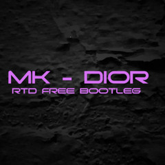 Mk - Dior (RTD FREE BOOTLEG)