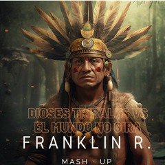 Dioses Tribales Vs El Mundo No Gira - Franklin R.