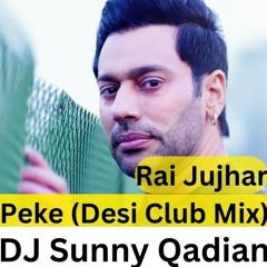 Peke  (Desi Club Mix) Rai Jujhar  DJ Sunny Qadian Latest Punjabi Songs Mix 2024