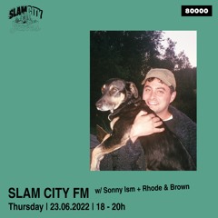 Slam City FM 21 | w/ Sonny Ism + Rhode & Brown | via Radio 80000