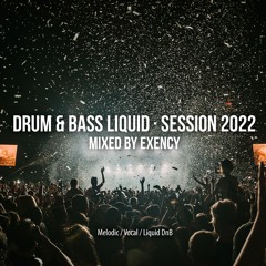 Drum & Bass Liquid Session 2022 - Mixed By Exency (Melodic, Vocal & Liquid DnB)