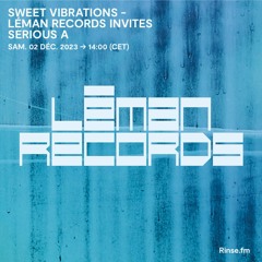 Sweet Vibrations - Léman Records invites Serious A - 02 Décembre 2023