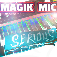 MAGIK MIC - SERIOUS