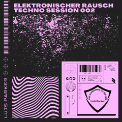 Elektronischer Rausch Techno Session 002 by Luis Parker