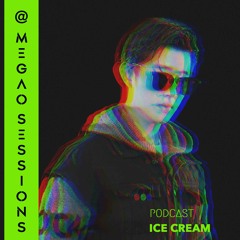 Ice Cream  @ MEGAO Sessions