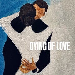DYING OF LOVE